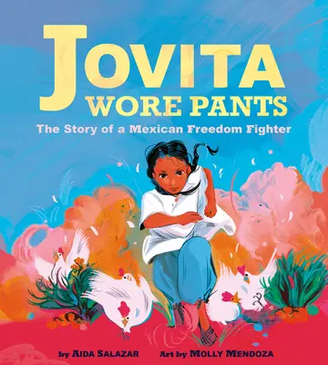 Jovita portait des pantalons : L'histoire d'une combattante mexicaine pour la liberté - Jovita Wore Pants: The Story of a Mexican Freedom Fighter