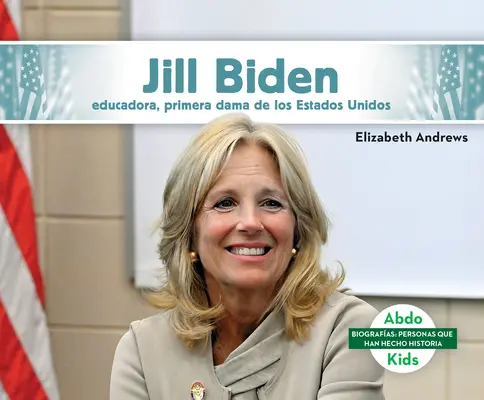 Jill Biden : Educadora, Primera Dama de Los Estados Unidos - Jill Biden: Educadora, Primera Dama de Los Estados Unidos