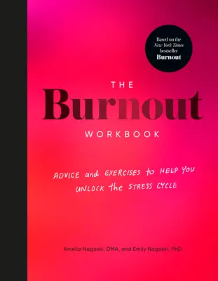 Le livre de travail sur le burnout : Conseils et exercices pour vous aider à débloquer le cycle du stress - The Burnout Workbook: Advice and Exercises to Help You Unlock the Stress Cycle