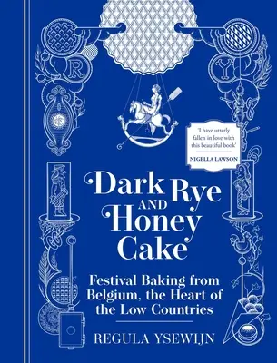 Gâteau noir au seigle et au miel : La pâtisserie de fête de la Belgique, le cœur des Pays-Bas - Dark Rye and Honey Cake: Festival Baking from Belgium, the Heart of the Low Countries