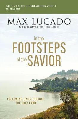 Guide d'étude biblique sur les pas du Sauveur avec vidéo en streaming : Suivre Jésus en Terre Sainte - In the Footsteps of the Savior Bible Study Guide Plus Streaming Video: Following Jesus Through the Holy Land