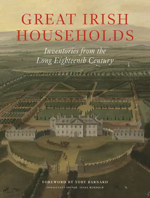 Les grandes maisons irlandaises : Inventaires du long dix-huitième siècle - Great Irish Households: Inventories from the Long Eighteenth Century