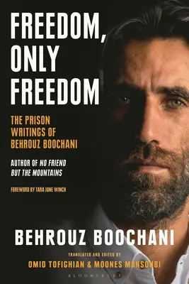 La liberté, rien que la liberté : Les écrits de prison de Behrouz Boochani - Freedom, Only Freedom: The Prison Writings of Behrouz Boochani