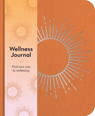 Journal du bien-être : Trouvez votre chemin vers le bien-être chaque jour - Wellness Journal: Find Your Way to Wellbeing Every Day