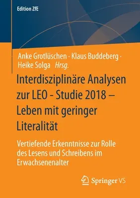 Analyses Interdisciplinaires De L'étude Leo 2018 - Vivre Avec Une Faible Littérature : Approfondir Le Rôle De La Lecture Et De L'Ecriture Dans L'Avenir - Interdisziplinre Analysen Zur Leo - Studie 2018 - Leben Mit Geringer Literalitt: Vertiefende Erkenntnisse Zur Rolle Des Lesens Und Schreibens Im Erw