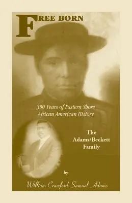 Free Born : 350 ans d'histoire afro-américaine sur la côte est - La famille Adams/Beckett - Free Born: 350 Years of Eastern Shore African American History - The Adams/Beckett Family