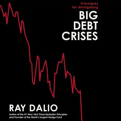 Principes pour naviguer dans les crises de la dette AUDIOBOOK - Principles for Navigating Big Debt Crises AUDIOBOOK