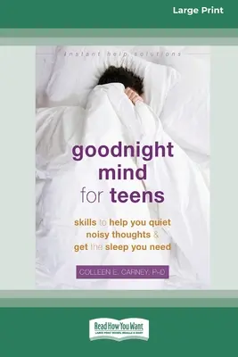 L'esprit de la nuit pour les adolescents : L'esprit de la nuit pour les adolescents : des techniques pour vous aider à calmer les pensées bruyantes et à trouver le sommeil dont vous avez besoin [édition à gros caractères 16pt]. - Goodnight Mind for Teens: Skills to Help You Quiet Noisy Thoughts and Get the Sleep You Need [16pt Large Print Edition]