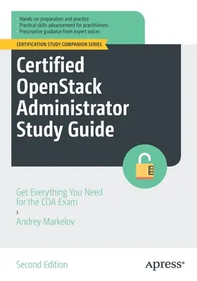 Guide d'étude de l'administrateur Openstack certifié : Obtenez tout ce dont vous avez besoin pour l'examen Coa - Certified Openstack Administrator Study Guide: Get Everything You Need for the Coa Exam