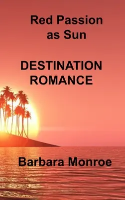 Passion rouge comme le soleil : Destination Romance - Red Passion as Sun: Destination Romance