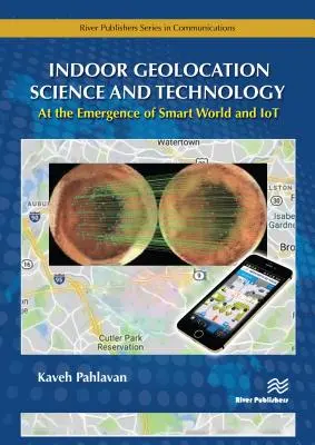 Science et technologie de la géolocalisation intérieure : À l'émergence du monde intelligent et des technologies de l'information et de la communication - Indoor Geolocation Science and Technology: At the Emergence of Smart World and Iot