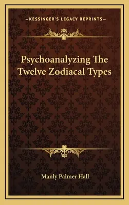 Psychanalyse des douze types zodiacaux - Psychoanalyzing The Twelve Zodiacal Types