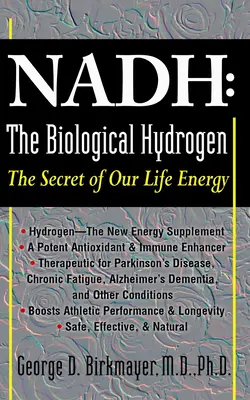 Nadh : L'hydrogène biologique : Le secret de notre énergie vitale - Nadh: The Biological Hydrogen: The Secret of Our Life Energy