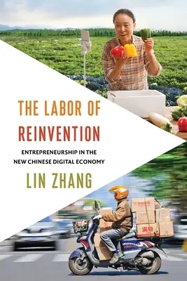 Le travail de réinvention : L'entrepreneuriat dans la nouvelle économie numérique chinoise - The Labor of Reinvention: Entrepreneurship in the New Chinese Digital Economy