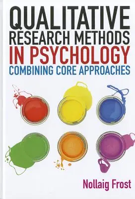 Méthodes de recherche qualitative en psychologie : Combiner les approches fondamentales - Qualitative Research Methods in Psychology: Combining Core Approaches