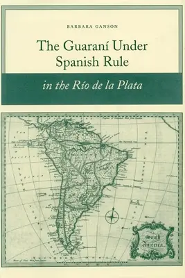 Les Guaran sous la domination espagnole dans le Ro de la Plata - The Guaran Under Spanish Rule in the Ro de la Plata