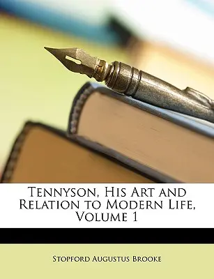 Tennyson, son art et sa relation à la vie moderne, Volume 1 - Tennyson, His Art and Relation to Modern Life, Volume 1