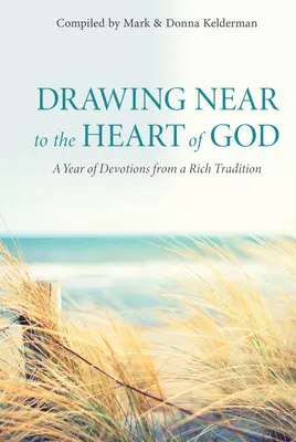 S'approcher du cœur de Dieu : Une année de dévotions issues d'une riche tradition - Drawing Near to the Heart of God: A Year of Devotions from a Rich Tradition