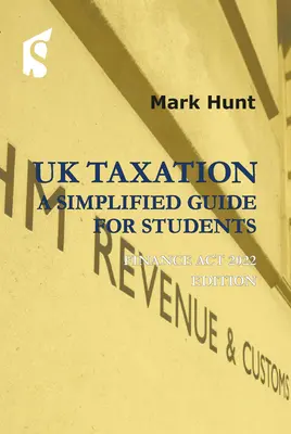 La fiscalité britannique : Un guide simplifié pour les étudiants : Finance ACT 2022 Edition - UK Taxation: A Simplified Guide for Students: Finance ACT 2022 Edition