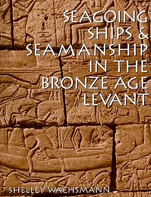 Les navires de mer et l'art maritime au Levant à l'âge du bronze - Seagoing Ships & Seamanship in the Bronze Age Levant