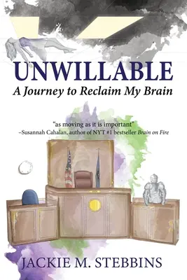 Unwillable : Un voyage pour récupérer mon cerveau - Unwillable: A Journey to Reclaim My Brain