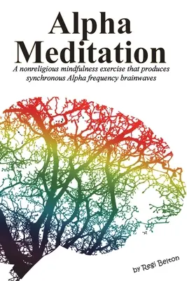 Méditation Alpha : Un exercice de pleine conscience non religieux qui produit des ondes cérébrales synchrones de fréquence Alpha. - Alpha Meditation: A nonreligious mindfulness exercise that produces synchronous Alpha frequency brainwaves