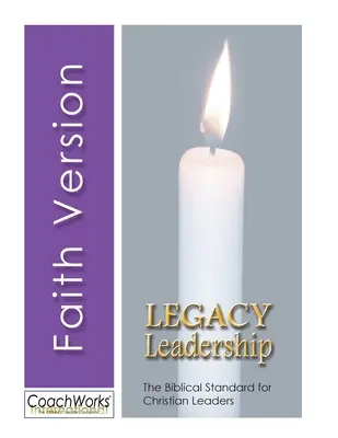 Legacy Leadership : La norme biblique pour les leaders chrétiens - Legacy Leadership: The Biblical Standard for Christian Leaders