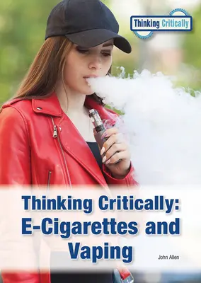 Penser de manière critique : E-Cigarettes et Vaping - Thinking Critically: E-Cigarettes and Vaping