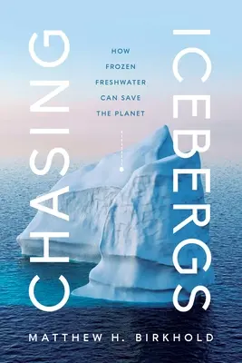 À la poursuite des icebergs : comment l'eau douce gelée peut sauver la planète - Chasing Icebergs: How Frozen Freshwater Can Save the Planet