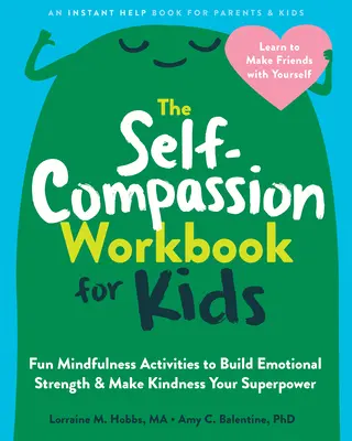 Le cahier d'exercices d'autocompassion pour les enfants : Des activités amusantes de pleine conscience pour développer sa force émotionnelle et faire de la gentillesse son superpouvoir - The Self-Compassion Workbook for Kids: Fun Mindfulness Activities to Build Emotional Strength and Make Kindness Your Superpower