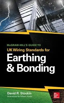 McGraw-Hill's Guide to UK Wiring Standards for Earthing & Bonding (Guide des normes de câblage du Royaume-Uni pour la mise à la terre et la mise à la masse) - McGraw-Hill's Guide to UK Wiring Standards for Earthing & Bonding