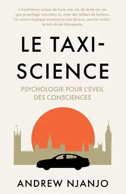 Le Taxi Science : Psychologie pour l'Eveil des Consciences - Le Taxi Science: Psychologie Pour L'Eveil des Consciences