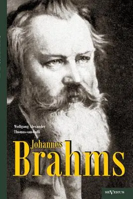 Johannes Brahms. Eine Biographie : Avec de nombreuses illustrations, des exemples de notes et des images. - Johannes Brahms. Eine Biographie: Mit vielen Abbildungen, Notenbeispielen und Faksimiles