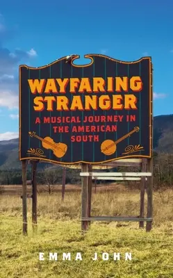 Wayfaring Stranger : Un voyage musical dans le Sud américain - Wayfaring Stranger: A Musical Journey in the American South