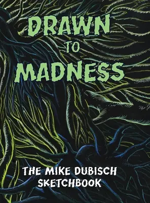 Drawn to Madness, Le carnet de croquis de Mike Dubisch - Drawn to Madness, The Mike Dubisch Sketchbook
