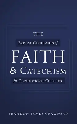 La Confession de foi et le catéchisme baptistes pour les églises dispensationalistes - The Baptist Confession of Faith and Catechism for Dispensational Churches