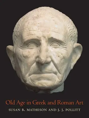 La vieillesse dans l'art grec et romain - Old Age in Greek and Roman Art