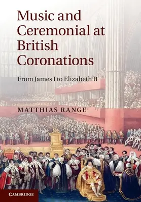 Musique et cérémonial des couronnements britanniques : De Jacques Ier à Élisabeth II - Music and Ceremonial at British Coronations: From James I to Elizabeth II