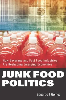 La politique de la malbouffe : Comment les industries des boissons et de la restauration rapide remodèlent les économies émergentes - Junk Food Politics: How Beverage and Fast Food Industries Are Reshaping Emerging Economies