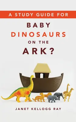 Guide d'étude pour Les bébés dinosaures sur l'arche&nbsp;? - A Study Guide for Baby Dinosaurs on the Ark?