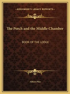 Le Porche et la Chambre du Milieu : Livre de la Loge - The Porch and the Middle Chamber: Book of the Lodge