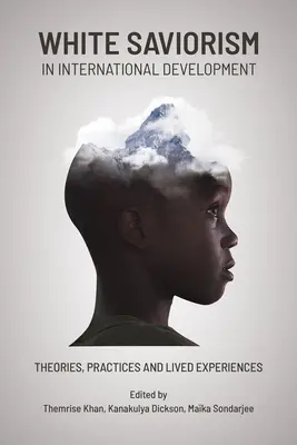 Le saviorisme blanc dans le développement international : Théories, pratiques et expériences vécues - White Saviorism in International Development: Theories, Practices and Lived Experiences