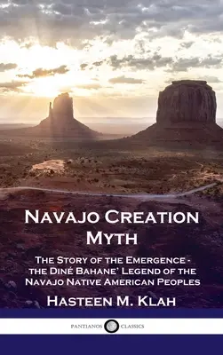 Le mythe de la création navajo : l'histoire de l'émergence - la légende Din Bahane' des peuples amérindiens Navajo - Navajo Creation Myth: The Story of the Emergence - the Din Bahane' Legend of the Navajo Native American Peoples