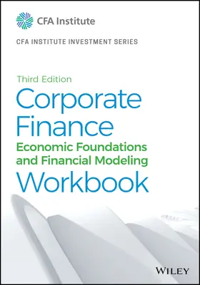 Manuel de finance d'entreprise : Fondements économiques et modélisation financière - Corporate Finance Workbook: Economic Foundations and Financial Modeling