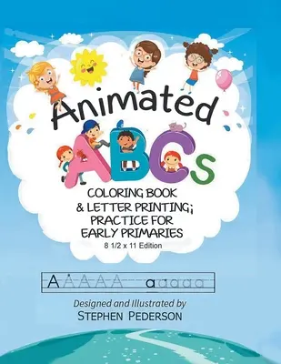 ABC animé : Livre de coloriage et pratique d'impression de lettres pour les enfants en bas âge : Livre de coloriage et pratique d'impression de lettres pour les enfants en bas âge - Animated ABC's: Coloring Book & Letter Printing Practice for Early Primaries: Coloring Book & Letter Printing Practice for Early Prima