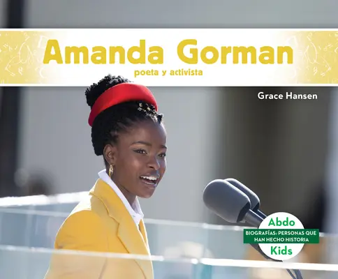 Amanda Gorman : Poète et activiste - Amanda Gorman: Poeta Y Activista