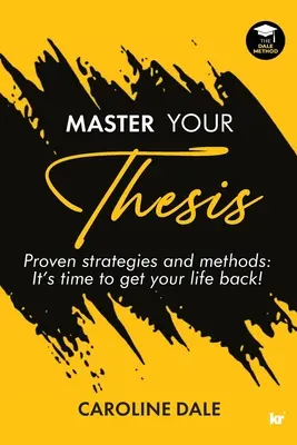 Maîtrisez votre thèse - Stratégies et méthodes éprouvées Il est temps de reprendre votre vie en main ! - Master Your Thesis - Proven strategies and methods It's time to get your life back!