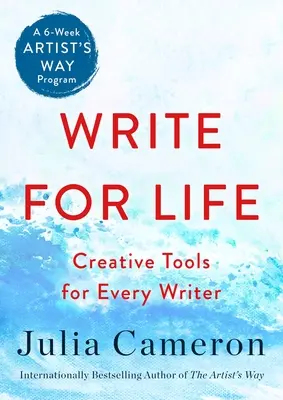 Écrire pour la vie : Outils créatifs pour chaque écrivain (un programme de six semaines de la Voie de l'artiste) - Write for Life: Creative Tools for Every Writer (a 6-Week Artist's Way Program)