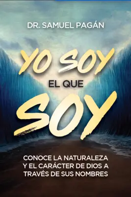 Yo Soy El Que Soy : Connaître la nature et le caractère de Dieu à travers ses noms - Yo Soy El Que Soy: Conoce La Naturaleza Y El Carcter de Dios a Travs de Sus Nombres