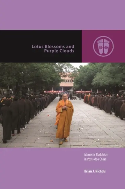 Fleurs de lotus et nuages violets : Le bouddhisme monastique dans la Chine de l'après-Mao - Lotus Blossoms and Purple Clouds: Monastic Buddhism in Post-Mao China